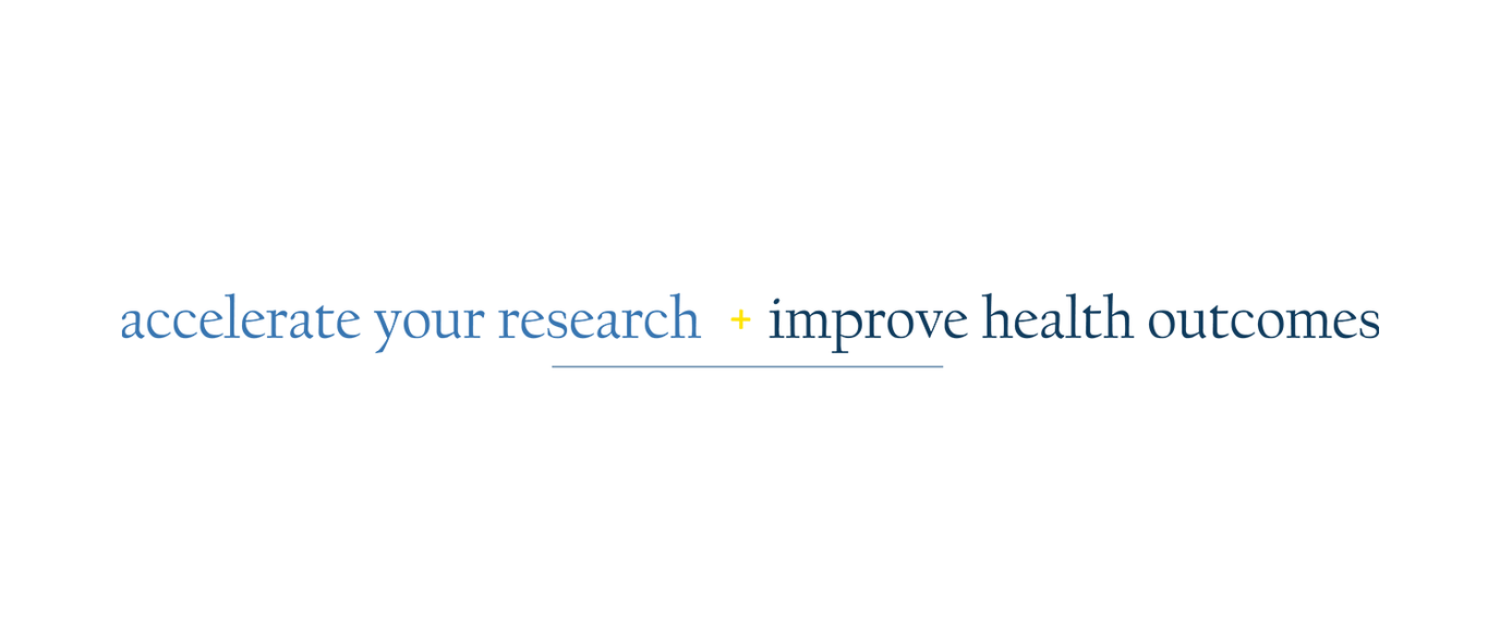 Accelerate your research + improve health outcomes